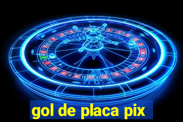 gol de placa pix